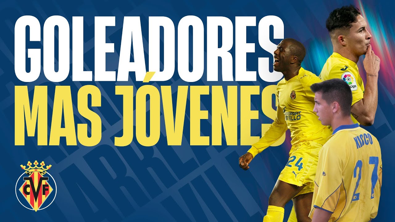 Goleadores más JÓVENES de la historia del VILLARREAL CF
