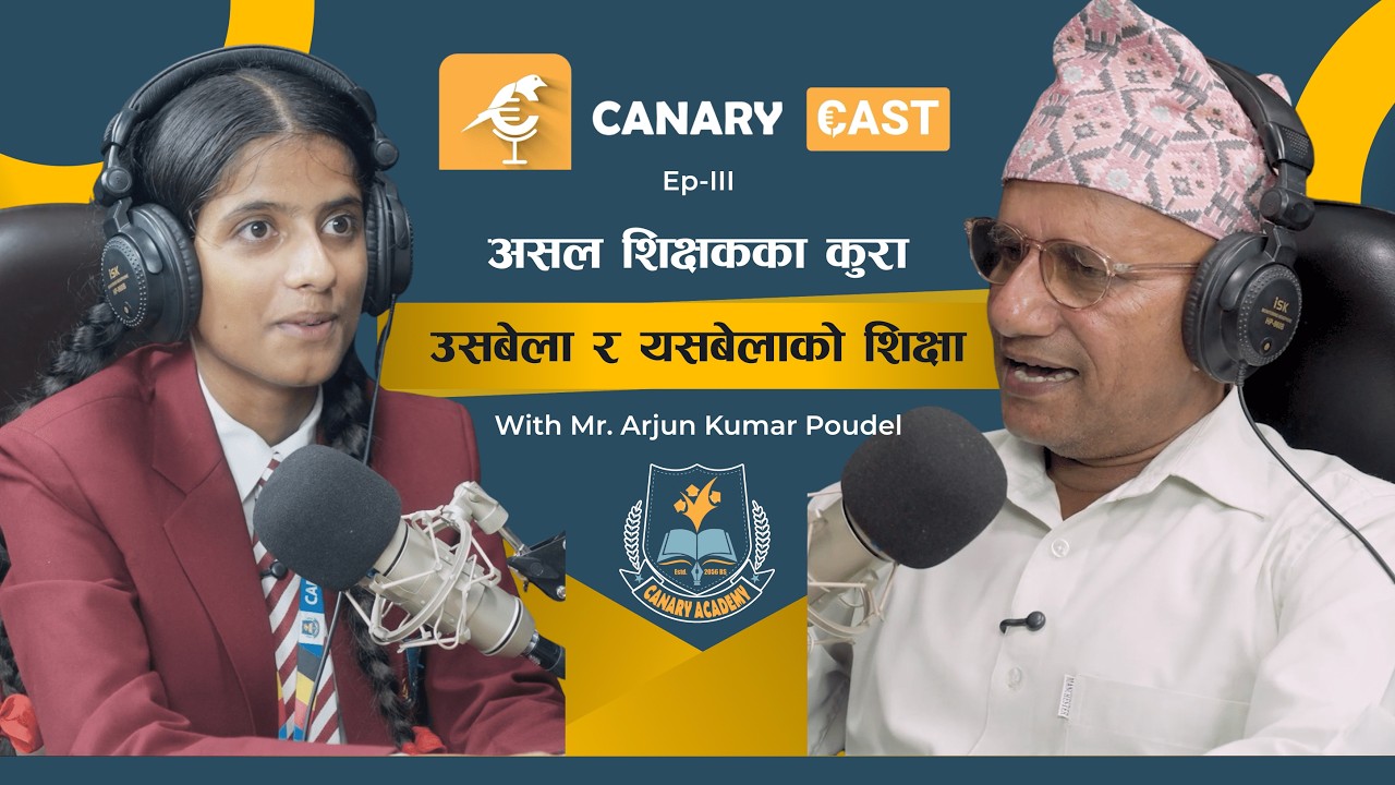 Canary-Cast Episode III | Inspiring Conversation with Retired Teacher Arjun Kumar Poudel