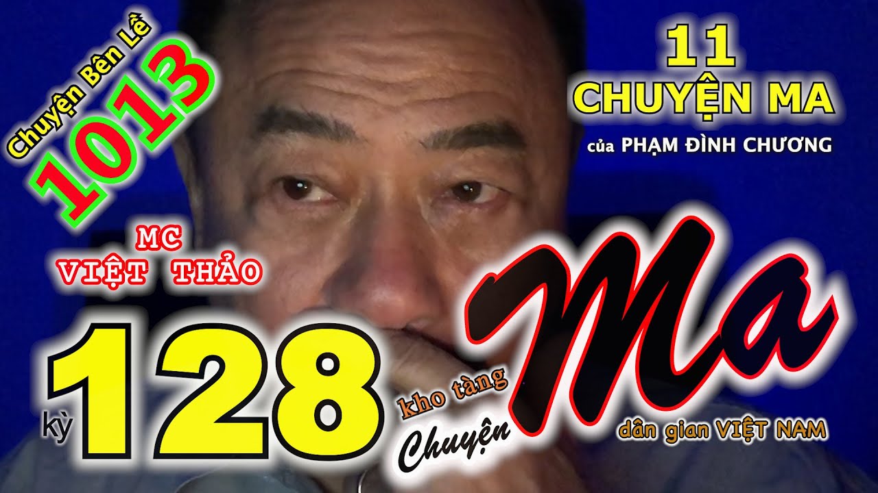 MC VIỆT THẢO- CBL(1013)-“11 Chuyện MA” của “PHẠM ĐÌNH CHƯƠNG”-“CHUYỆN MA kỳ 128”- Ngày 13/12, 2019.