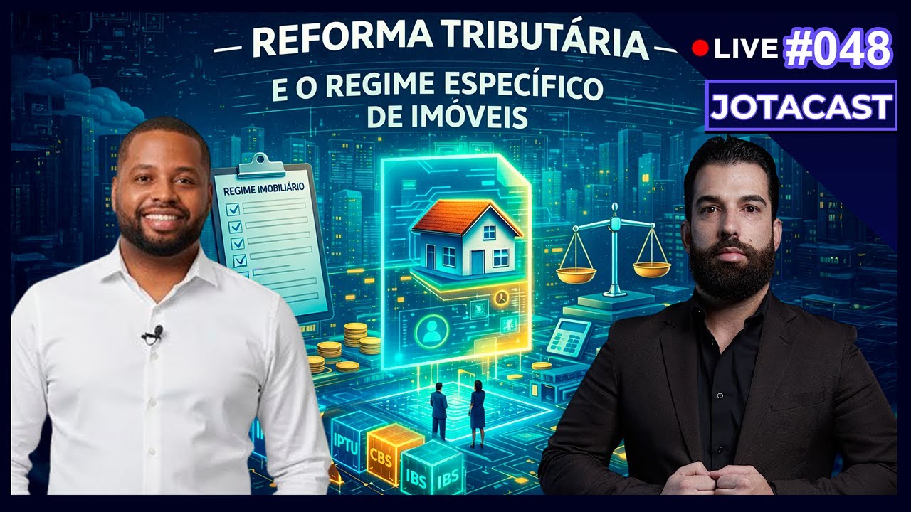 🔴 Reforma Tributária e o Regime Específico de Imóveis | JOTACAST #48