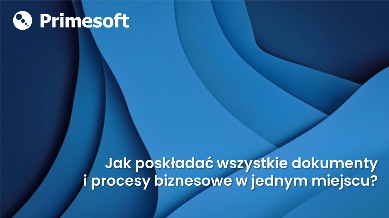 Jak poskładać wszystkie dokumenty i procesy biznesowe w jednym miejscu?