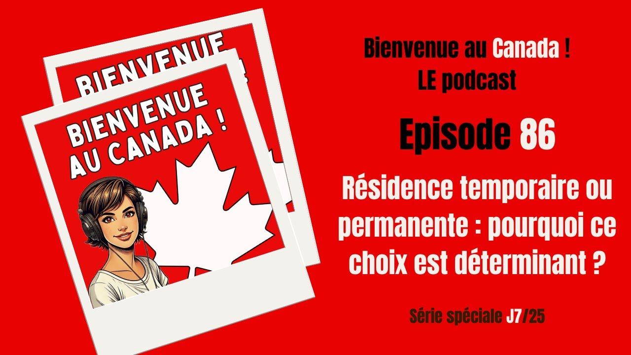 86. Résidence temporaire ou résidence permanente : pourquoi ce choix est déterminant ? (Série J7/25)