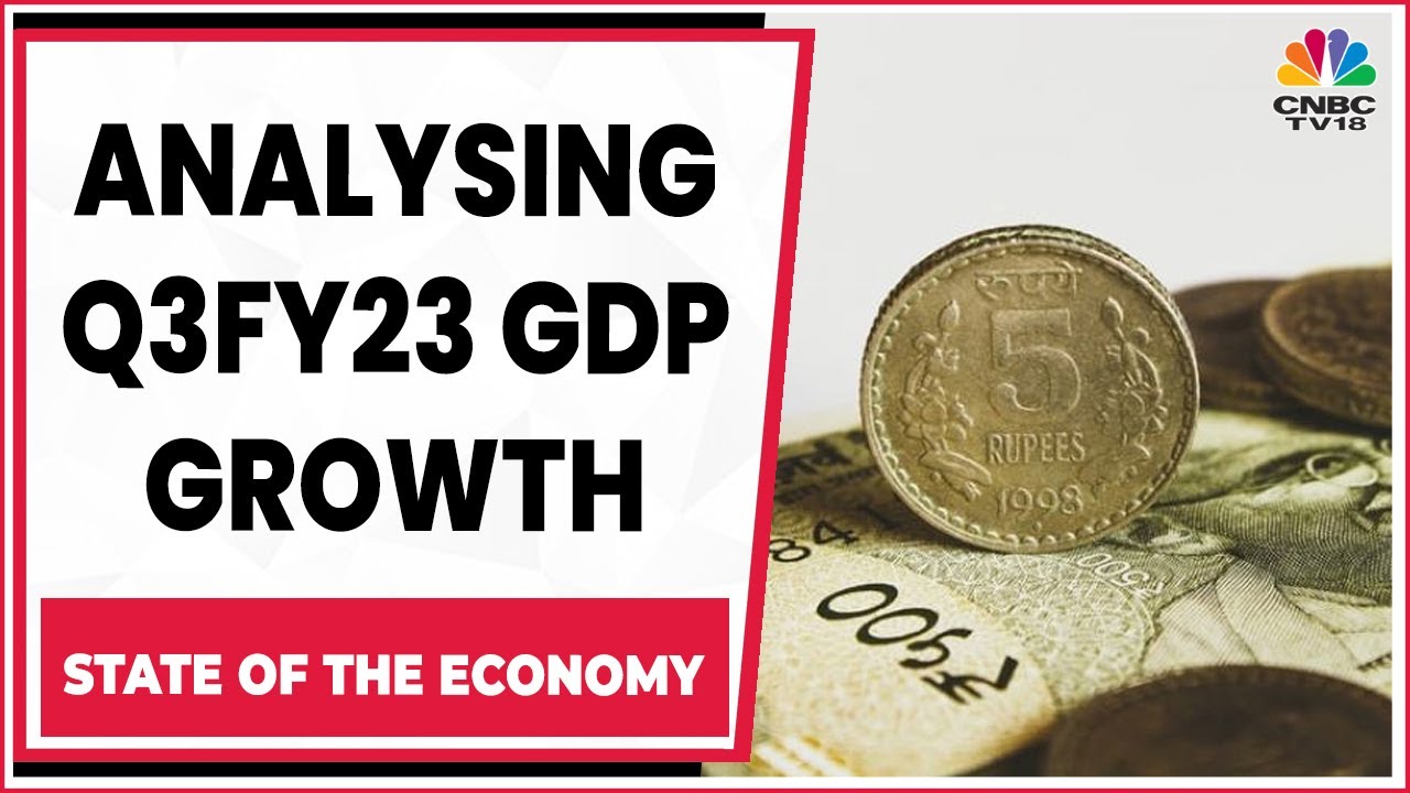 Analyzing Q3FY23 GDP Growth, Govt Revises FY22 GDP Growth | State Of The Economy | CNBC-TV18