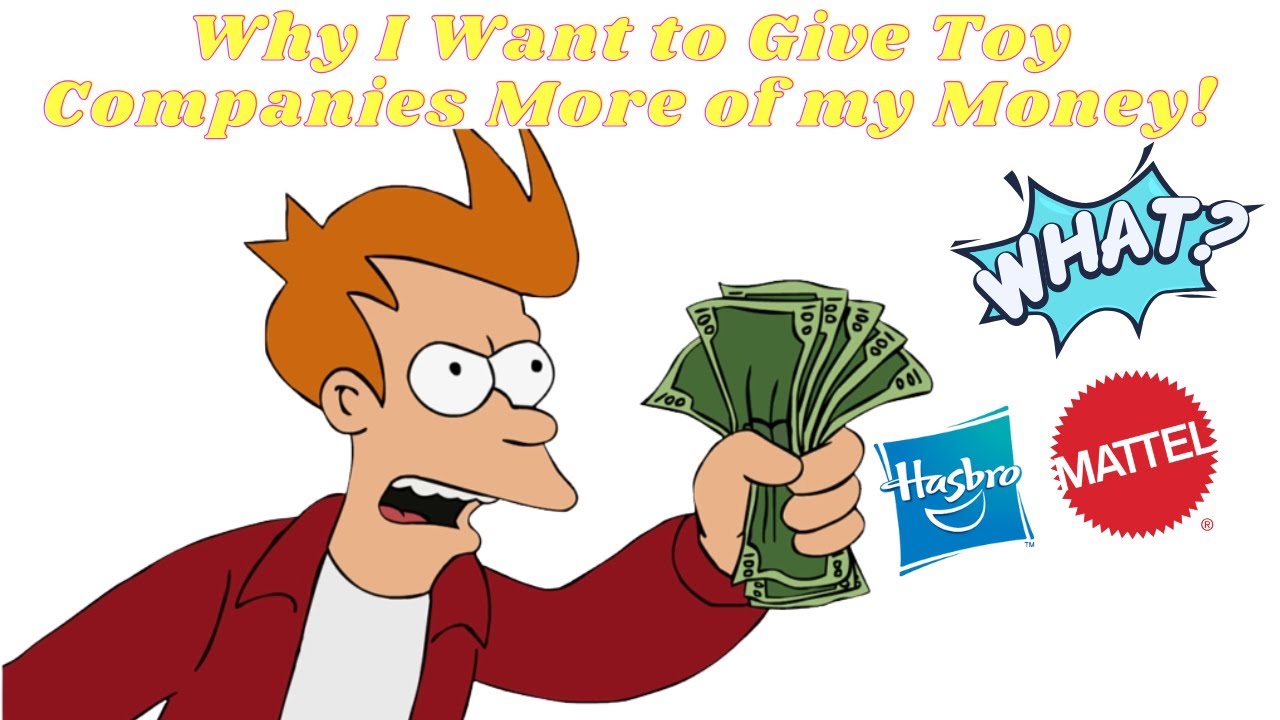 Я хочу платить Hasbro и Mattel больше! Почему они не берут с нас больше?