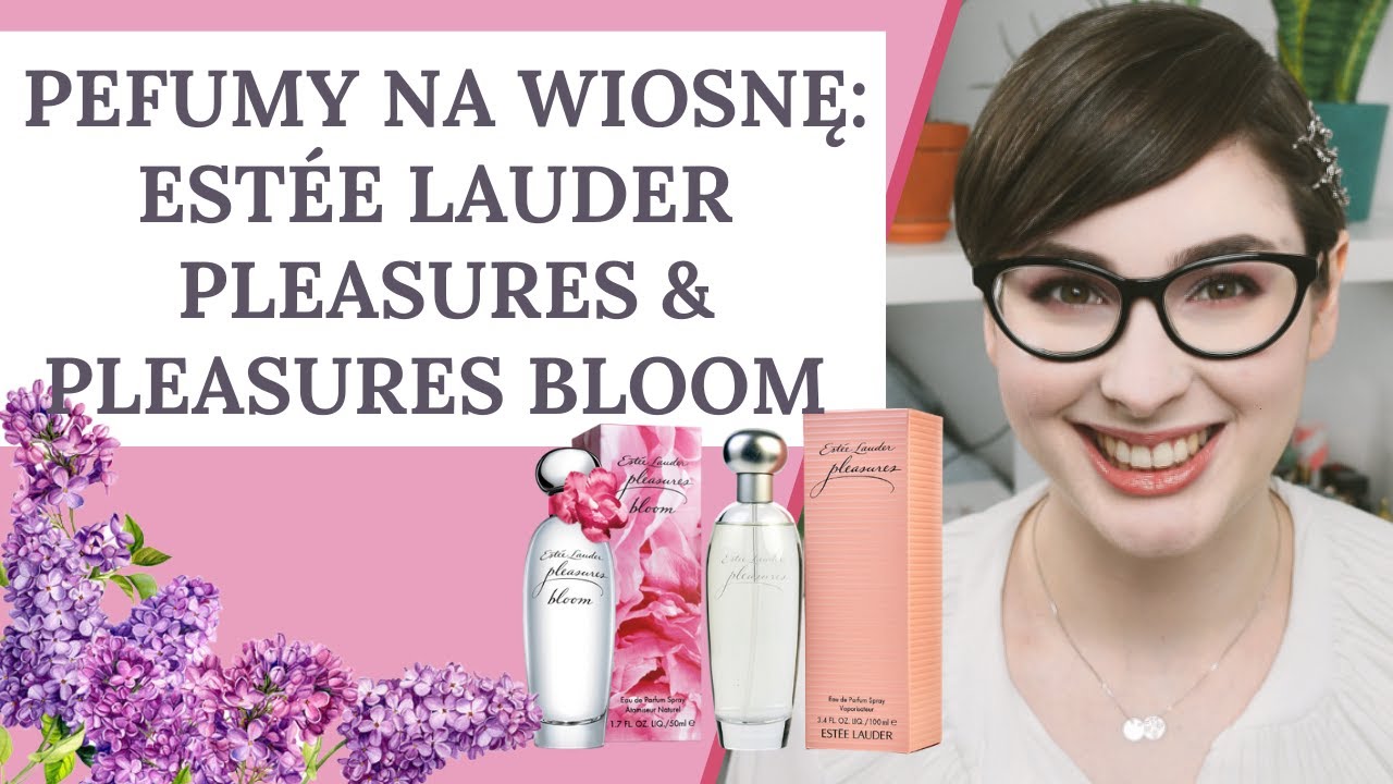 Jak pachnie wiosna? (Est&eacute;e Lauder Pleasures, Pleasures Bloom)