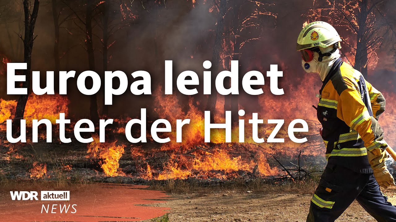 Extreme Hitze in Europa: Evakuierungen, Brände und Wasserknappheit | WDR Aktuelle Stunde