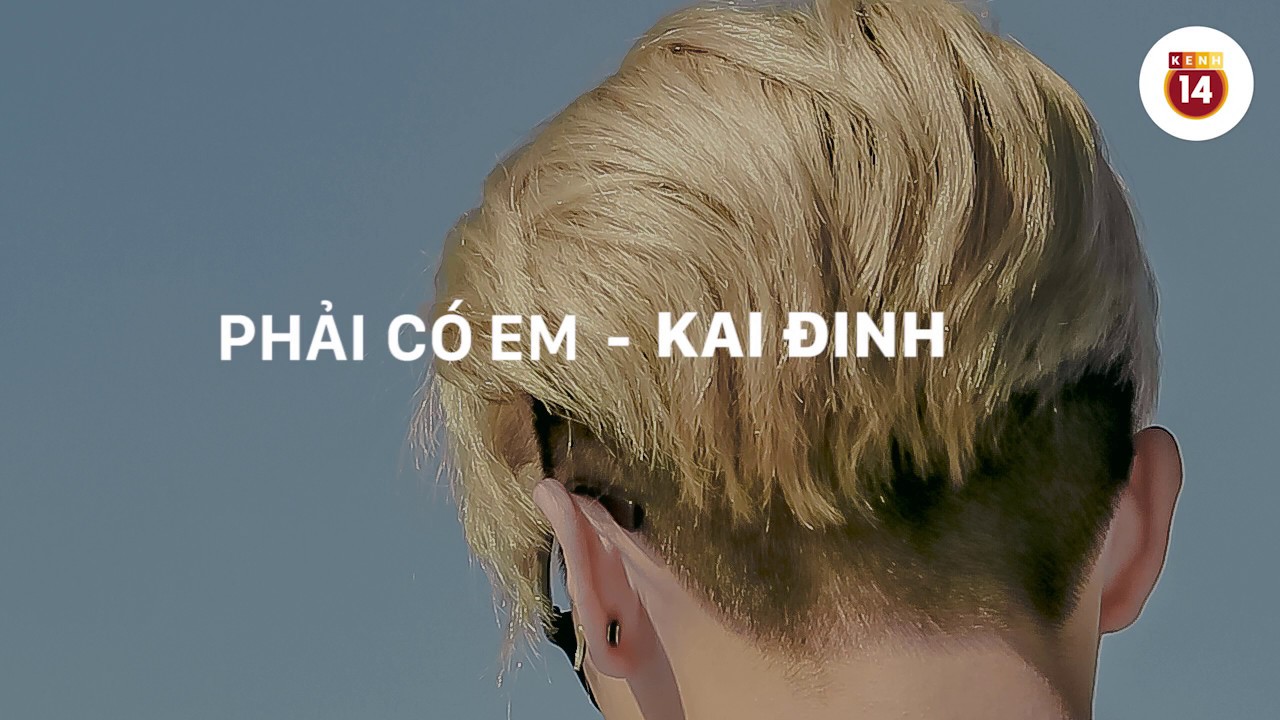 PHẢI C&Oacute; EM - KAI ĐINH [OFFICIAL]