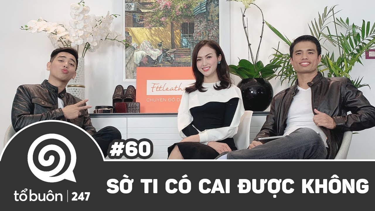 TỔ BUÔN 247 SỐ 60: SỜ TI CÓ CAI ĐƯỢC KHÔNG | TUẤN TIỀN TỈ, HẢI DỚ, HÀ VŨ