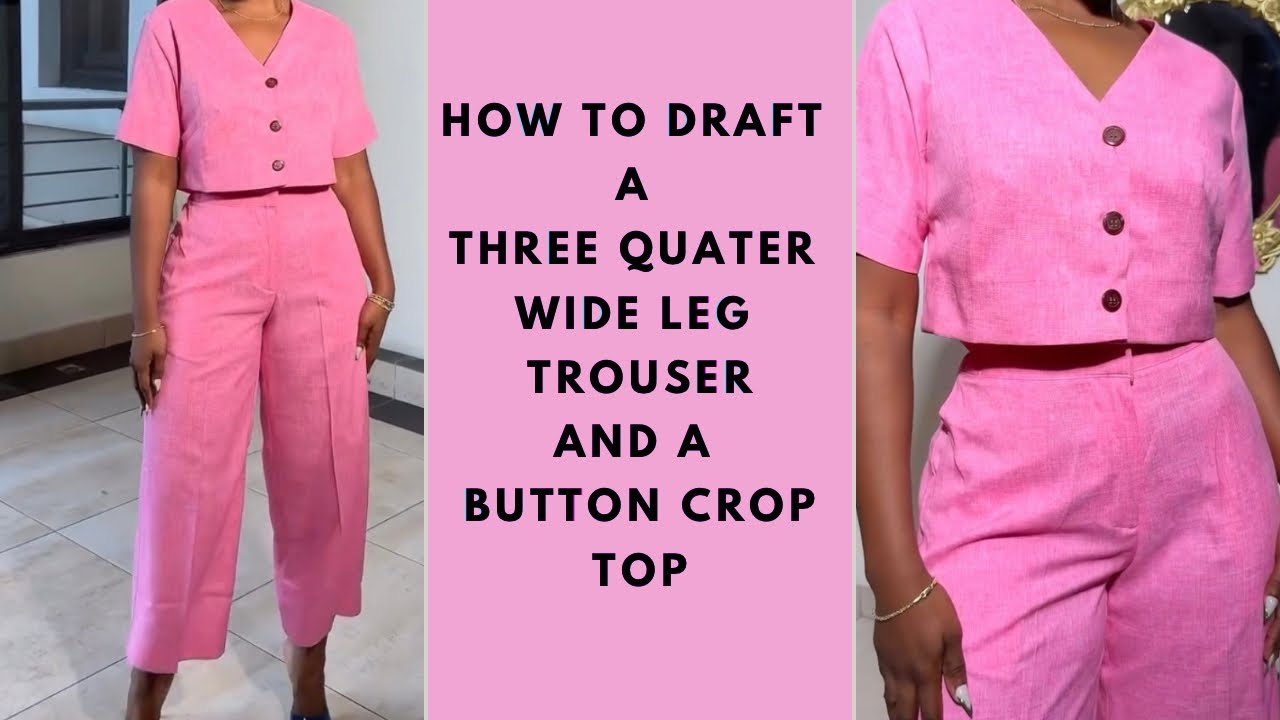 HOW TO DRAFT A THREE QUARTER WIDE LEG TROUSER AND A BUTTON CROP TOP