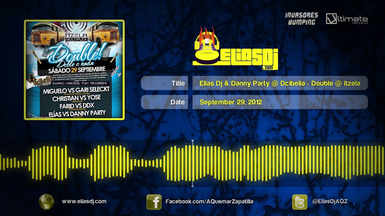 Sesión: Elias Dj & Danny Party @ Dcibelia - Double @ Itzela (Sesión Bumping Completa)