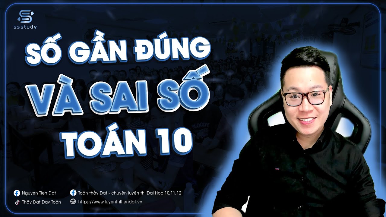 [TOÁN 10] Bài 1.Số Gần Đúng và Sai Số | Thầy Nguyễn Tiến Đạt