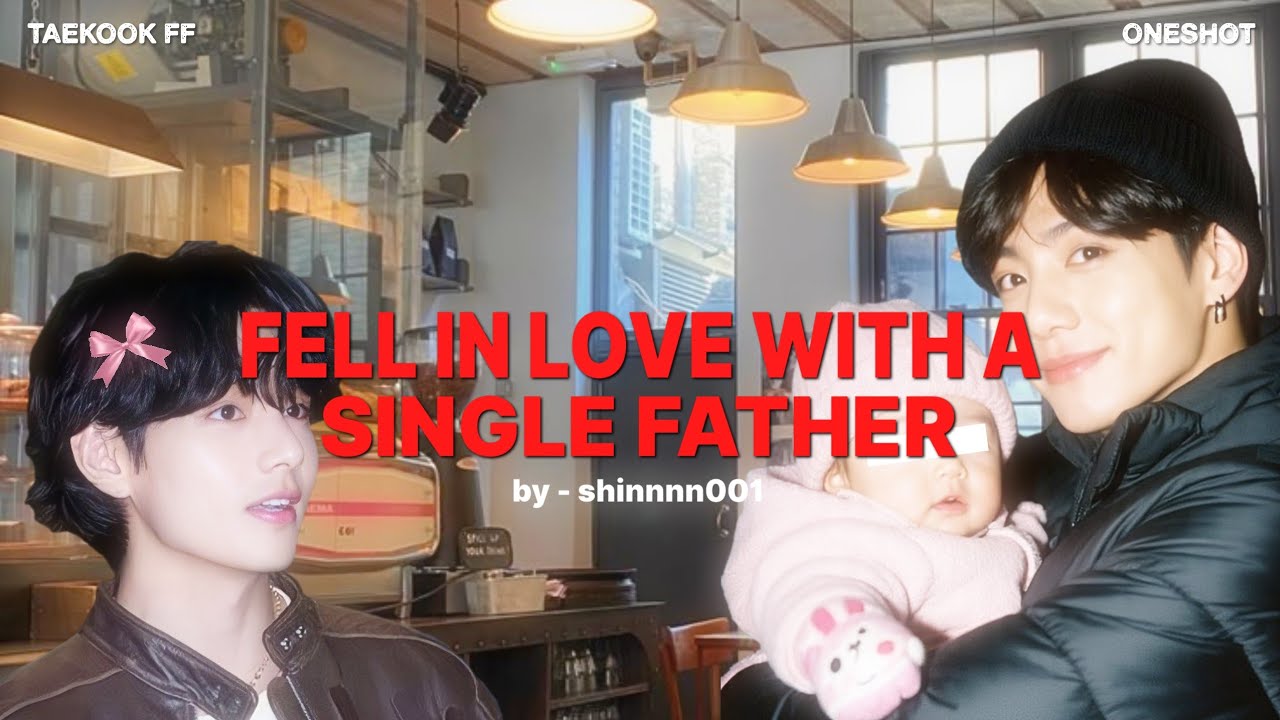 FELL IN LOVE WITH A SINGLE FATHER || TAEKOOK FF || ONESHOT || TOP KOOK || VKOOK