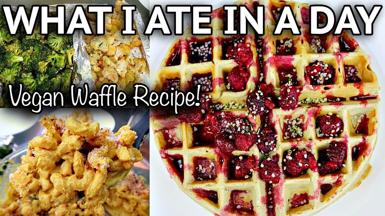 WHAT I EAT IN A DAY (EASY VEGAN WAFFLES RECIPE)