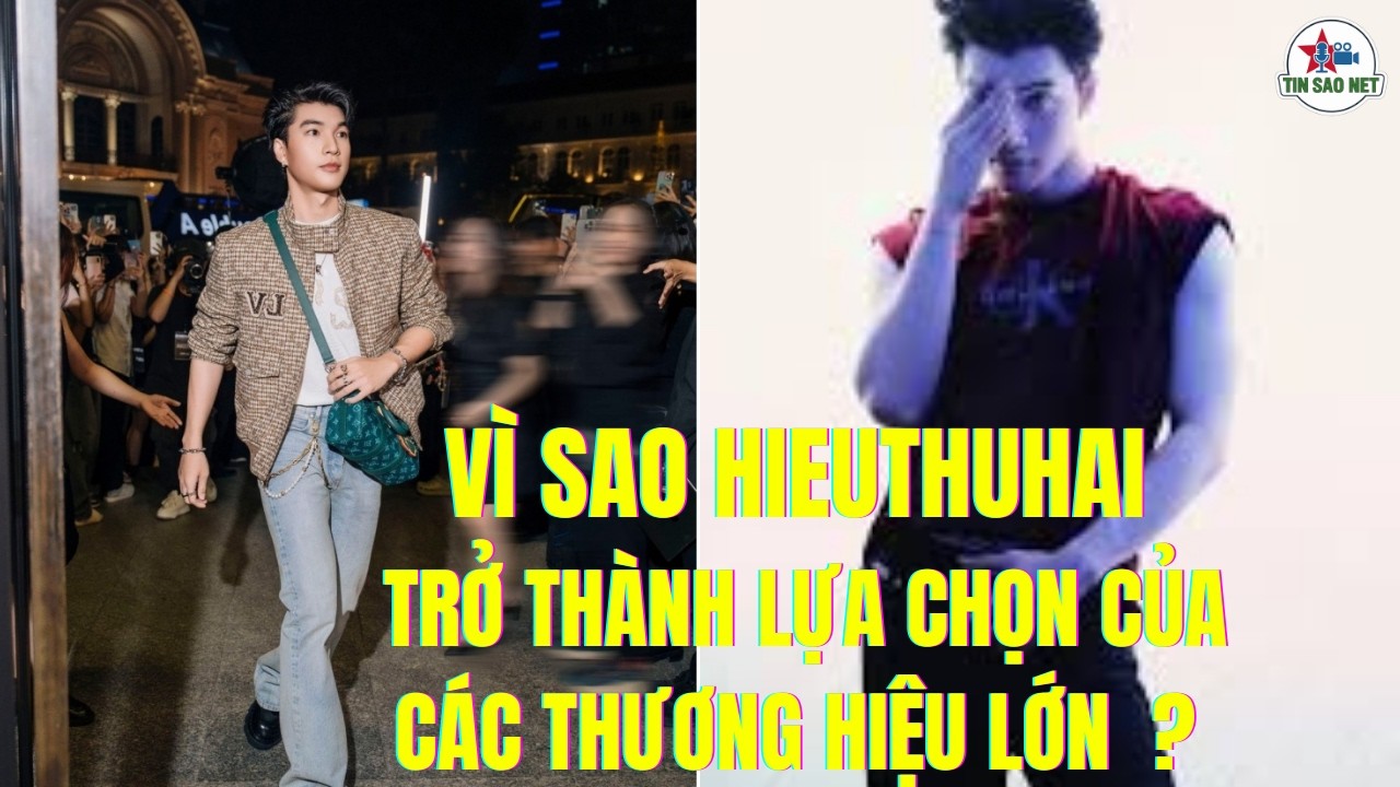 VÌ SAO HIEUTHUHAI TRỞ THÀNH LỰA CHỌN CỦA CÁC THƯƠNG HIỆU LỚN ?| người nổi tiếng