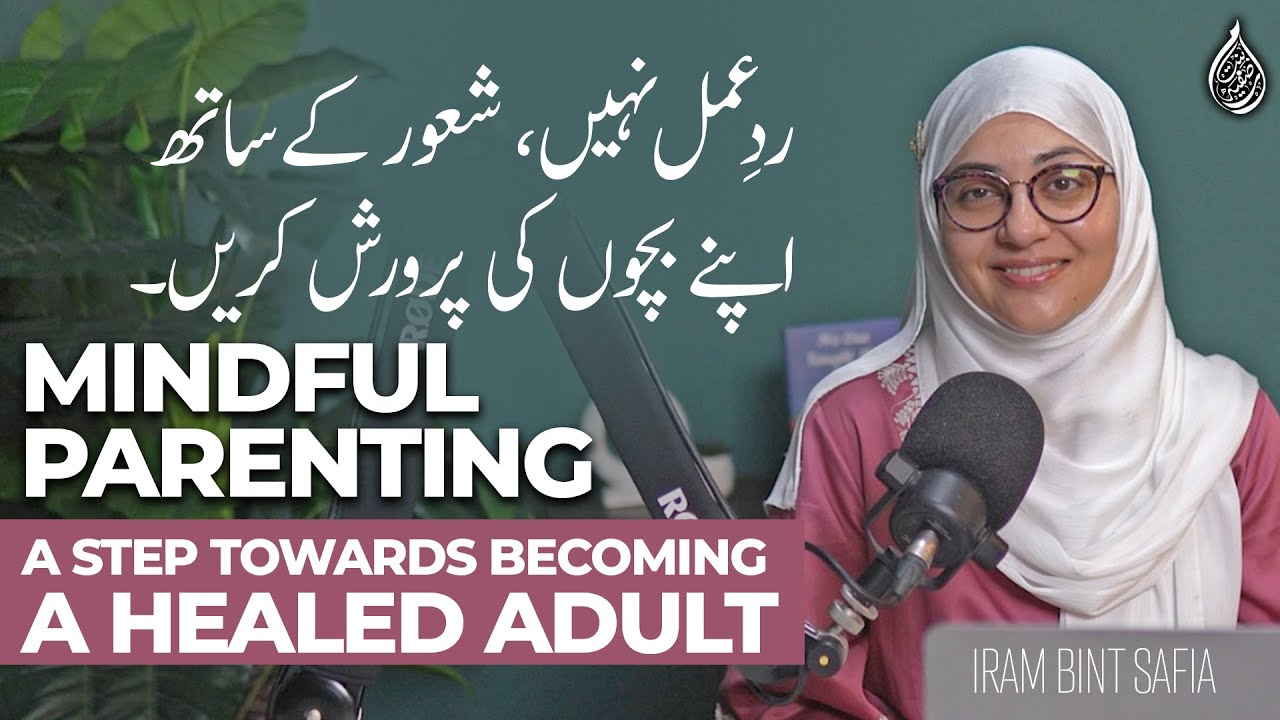 Mindful Parenting |  A Step Towards Becoming A Healed Adult | Iram Bint Safia