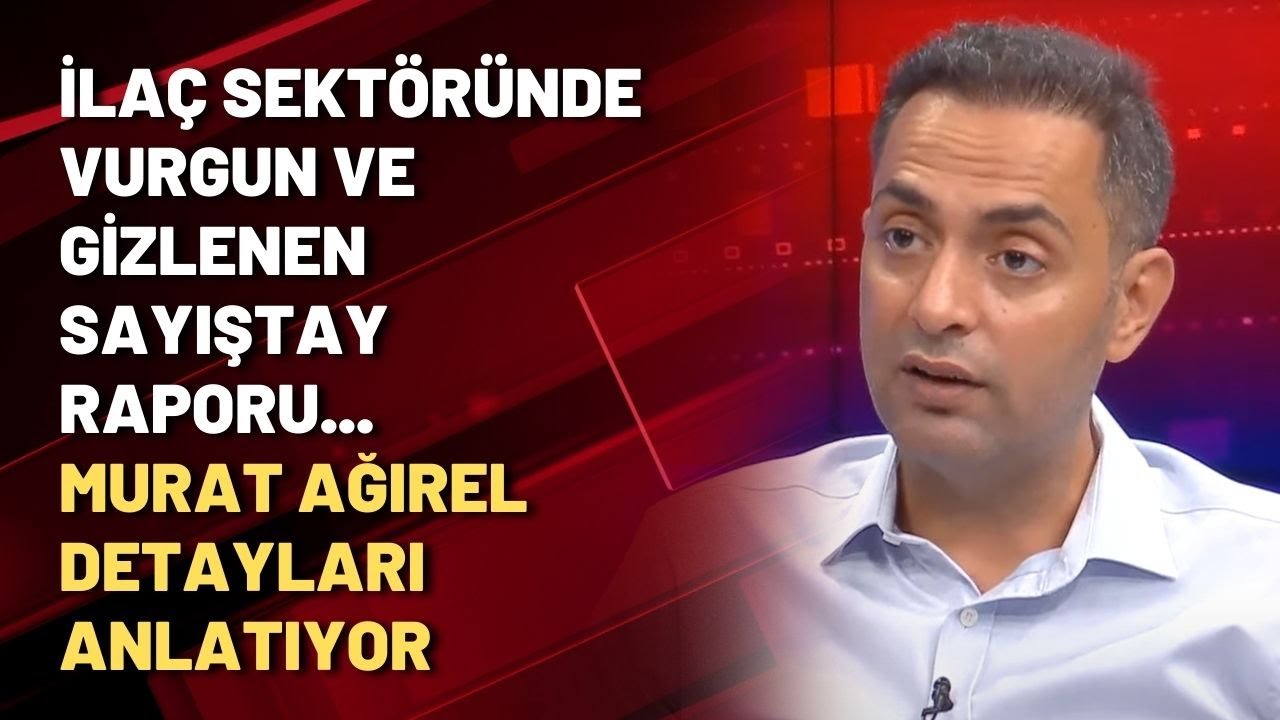 İla&ccedil; sekt&ouml;r&uuml;nde vurgun ve gizlenen Sayıştay raporu... Murat Ağırel detayları anlatıyor
