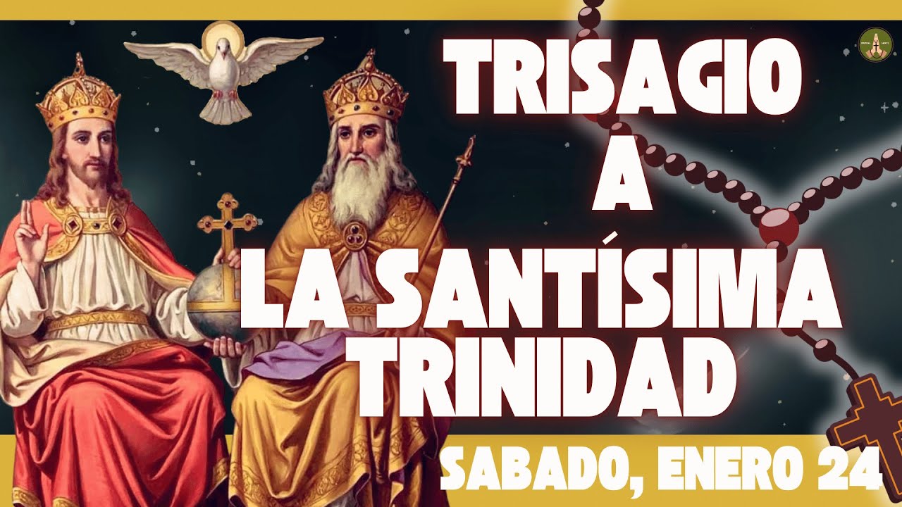 La Oración más Antigua y Poderosa: El TRISAGIO a la SANTÍSIMA TRINIDAD (Sabado, Enero 24)