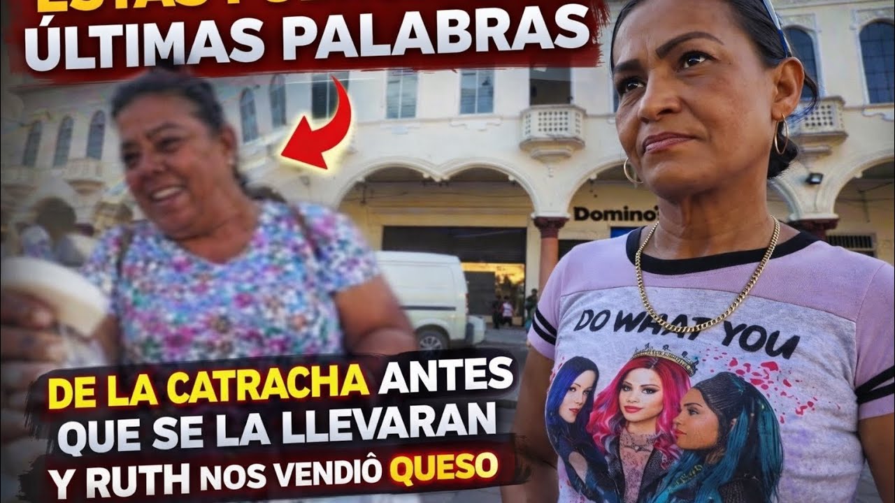 ESTO NOS DIJO RUTH Y AQUI ESTAN SUS ÚLTIMAS PALABRAS DE LA CATRACHA 