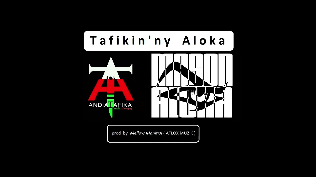 ANDIATAFIKA feat MASON'ALOKA 301 -  Tafikin'ny Aloka ( Prod Atlox Muzik )