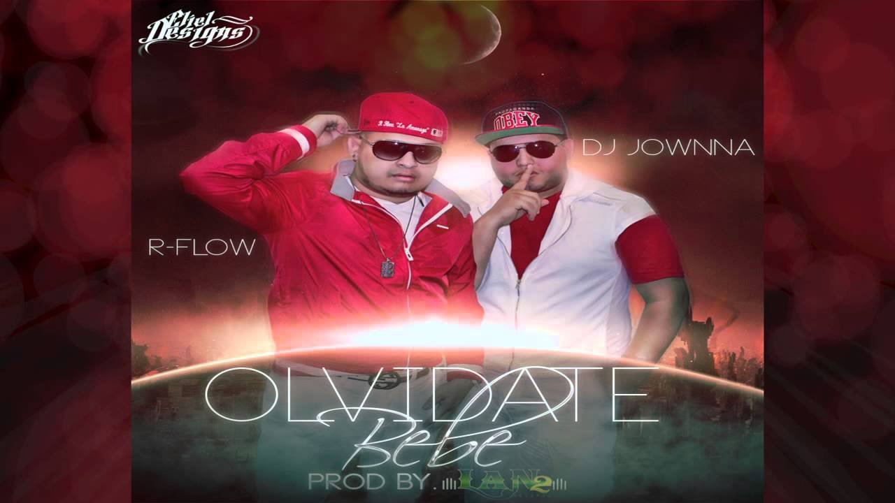 R-Flow & Dj Jownna - Olvidate Bebe (Prod By Lan2 Records)