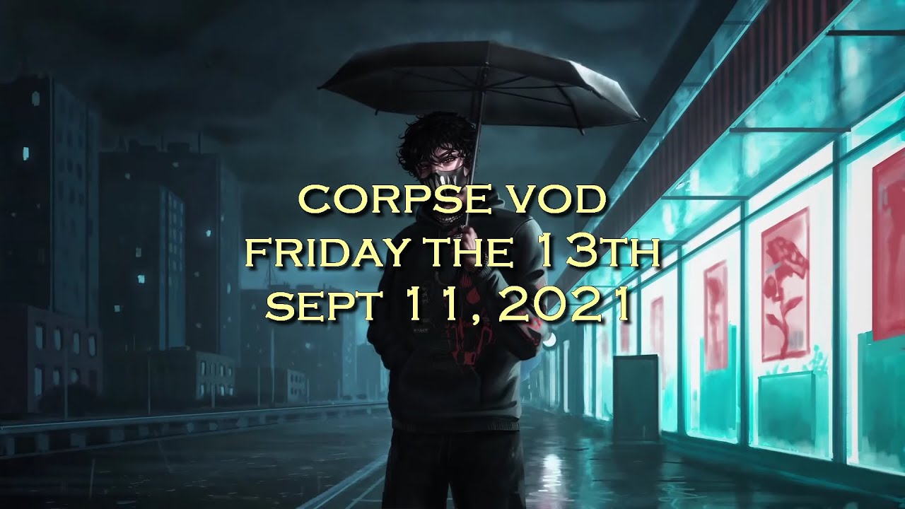 Corpse Husband - FRIDAY THE 13TH w/Sykkuno, Karl, Rae, Tina, Emma, George, Ironmouse (SEPT 11, 2021)