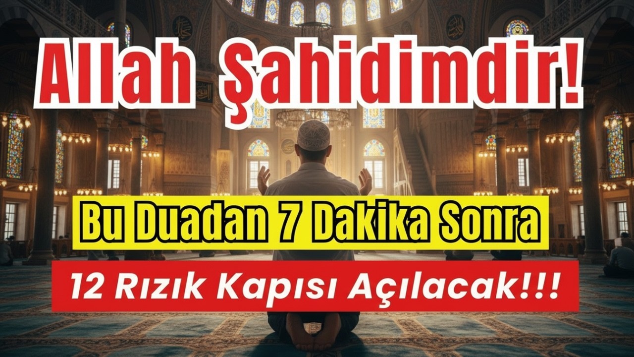 Allah Şahidimdir! Sadece Dinle, Bu Dua 7 Dakikada Hayatı Değiştirir, 12 Rızık Kapısı