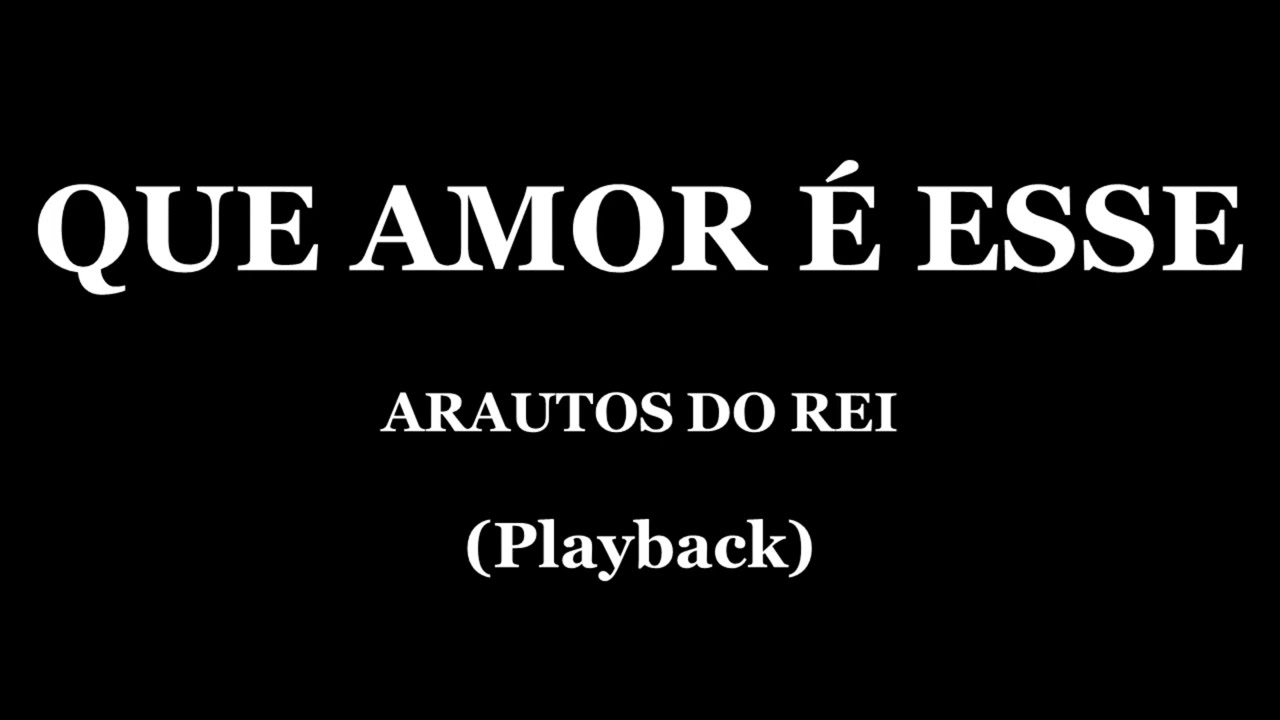 QUE AMOR É ESSE -  ARAUTOS DO REI (PLAYBACK)