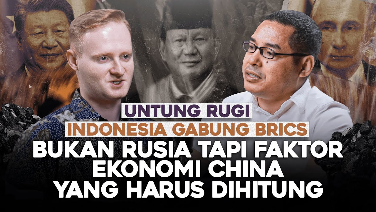 UNTUNG RUGI INDONESIA GABUNG BRICS. BUKAN RUSIA TAPI FAKTOR EKONOMI CHINA YANG HARUS DIHITUNG