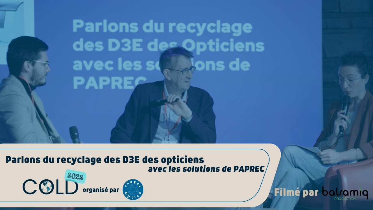 Conférence COLD - Parlons du recyclage des D3E des opticiens avec les solutions de PAPREC