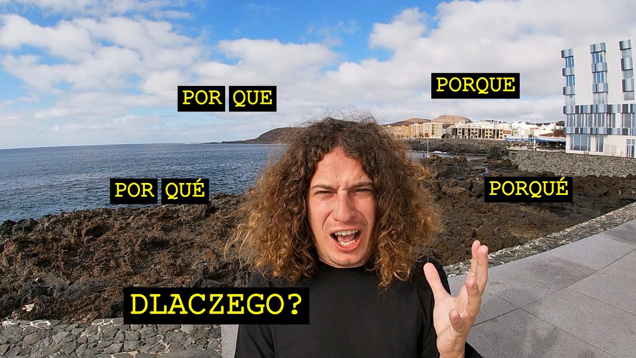 Dlaczego | Por Qu&eacute;, Porque, Porqu&eacute; i Por Que | Hiszpański w Plenerze #20