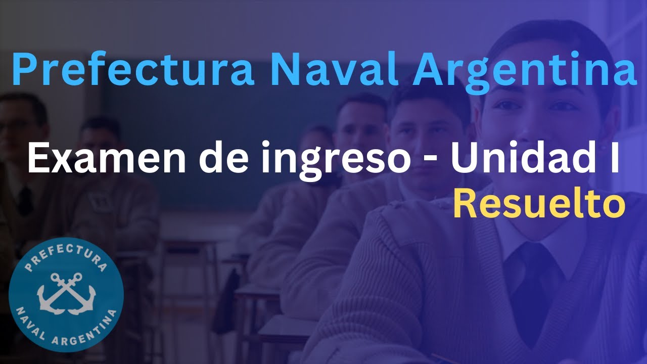 Examen de Ingreso a PREFECTURA NAVAL ARGENTINA - Unidad I RESUELTA