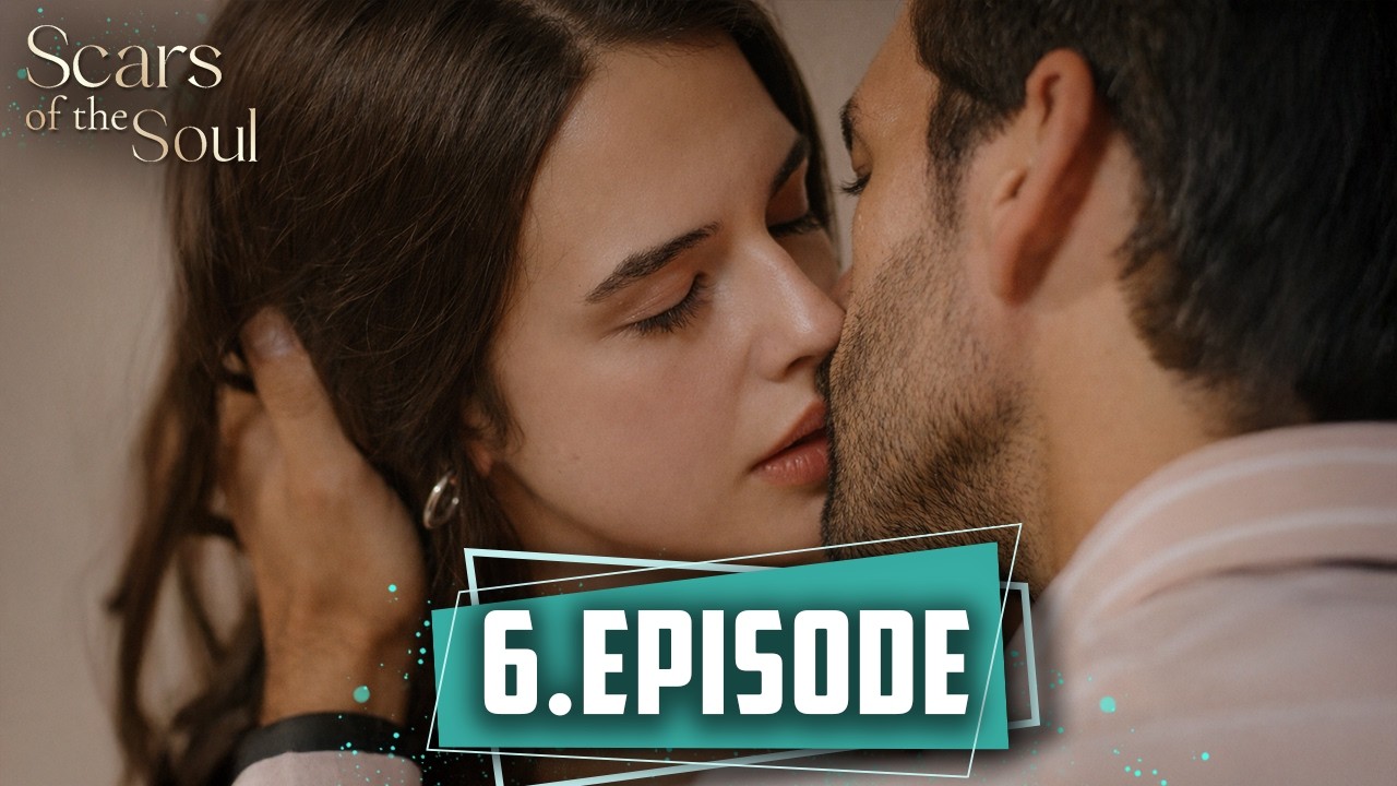 Scars of the Soul | Long Episode 6 &ndash; English Subtitles (2026)