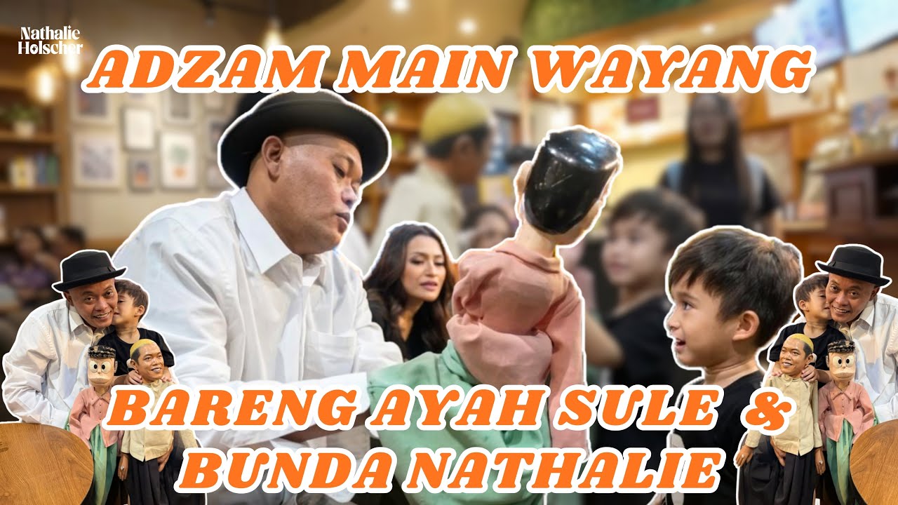 ADZAM BARENG BUNDA NATHALIE DATENGIN AYAH SULE BUAT TAGIH JANJI MAU NGASIH WAYANG!!