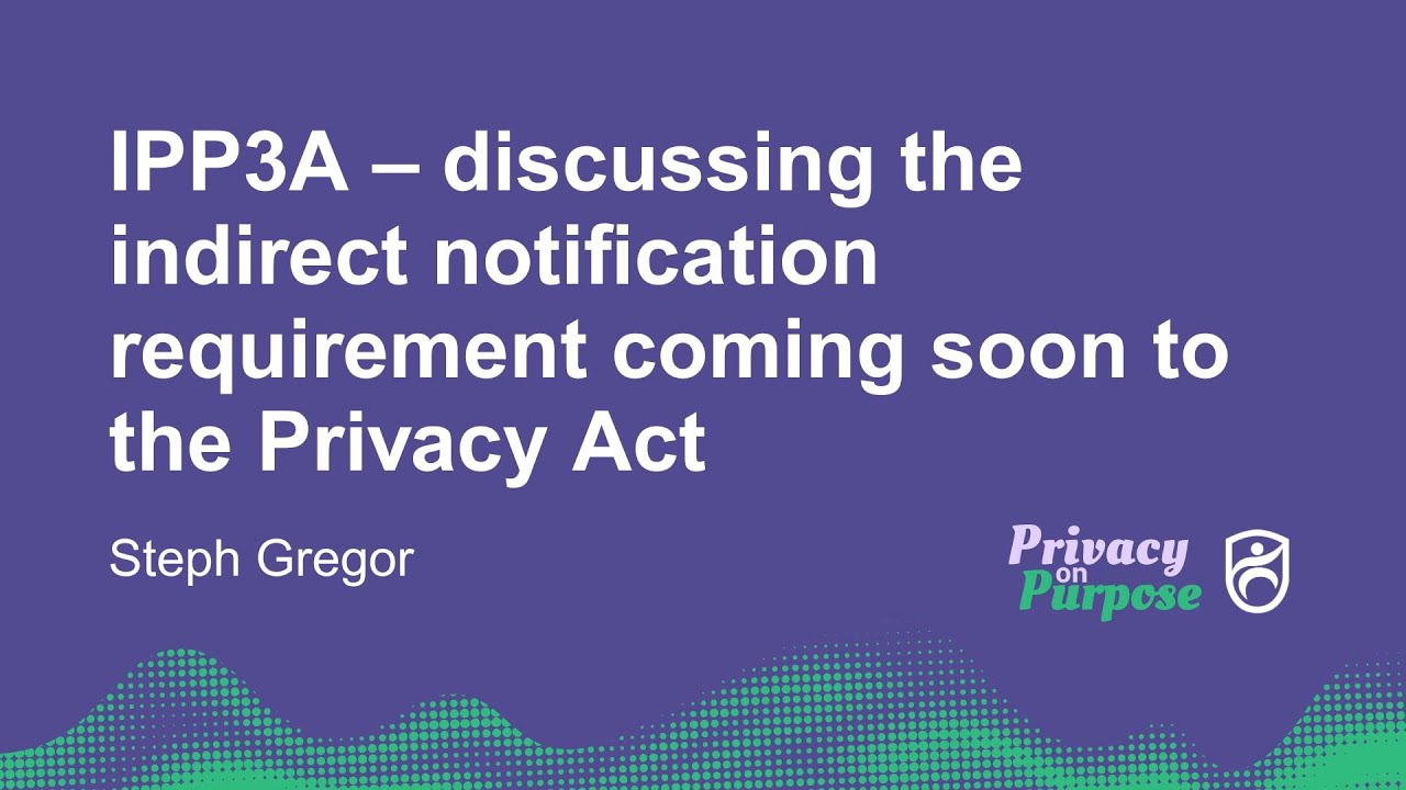 IPP3A - discussing the indirect notification requirement coming soon to the Privacy Act
