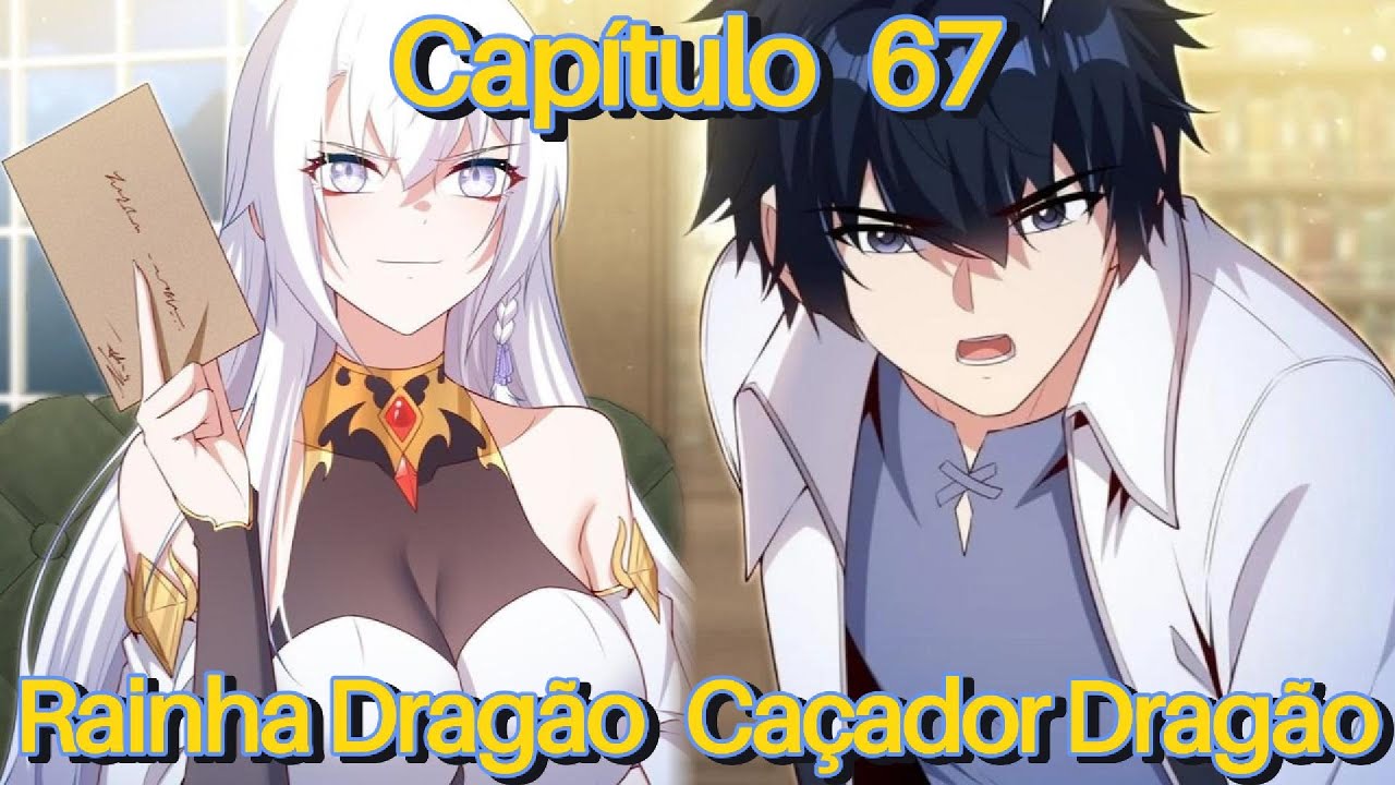 CAÇADOR DE DRAGÕES É DERROTADO PELA RAINHA DRAGÃO E ACABA SE APAIXONANDO POR ELA! (Capítulo 67)