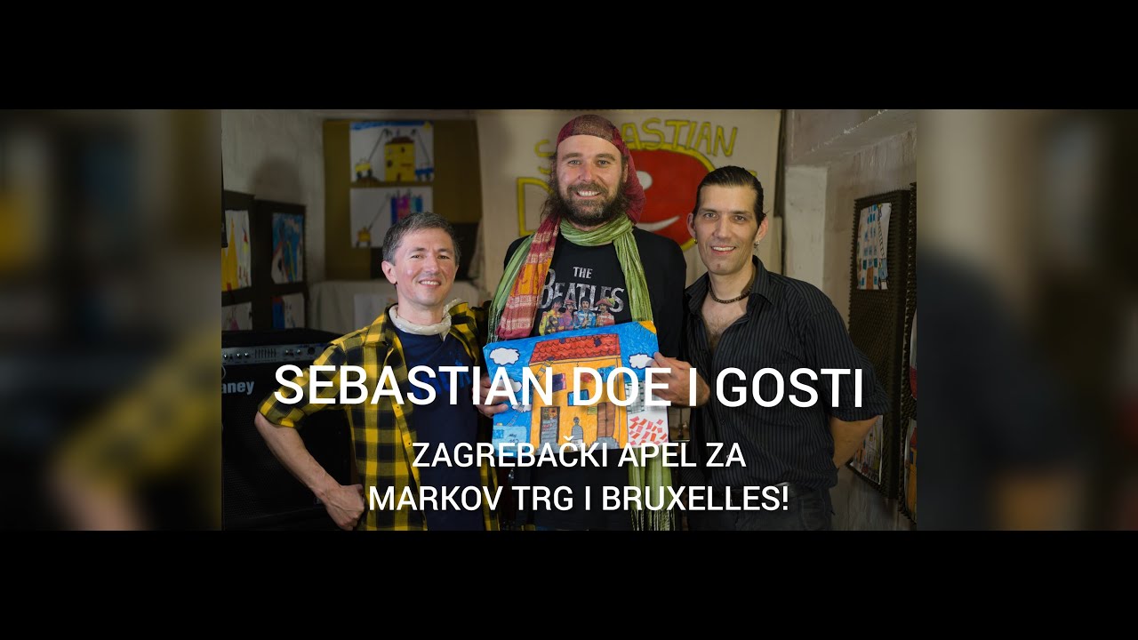 Sebastian Doe i gosti - Zagrebački apel za Markov trg i Bruxelles!