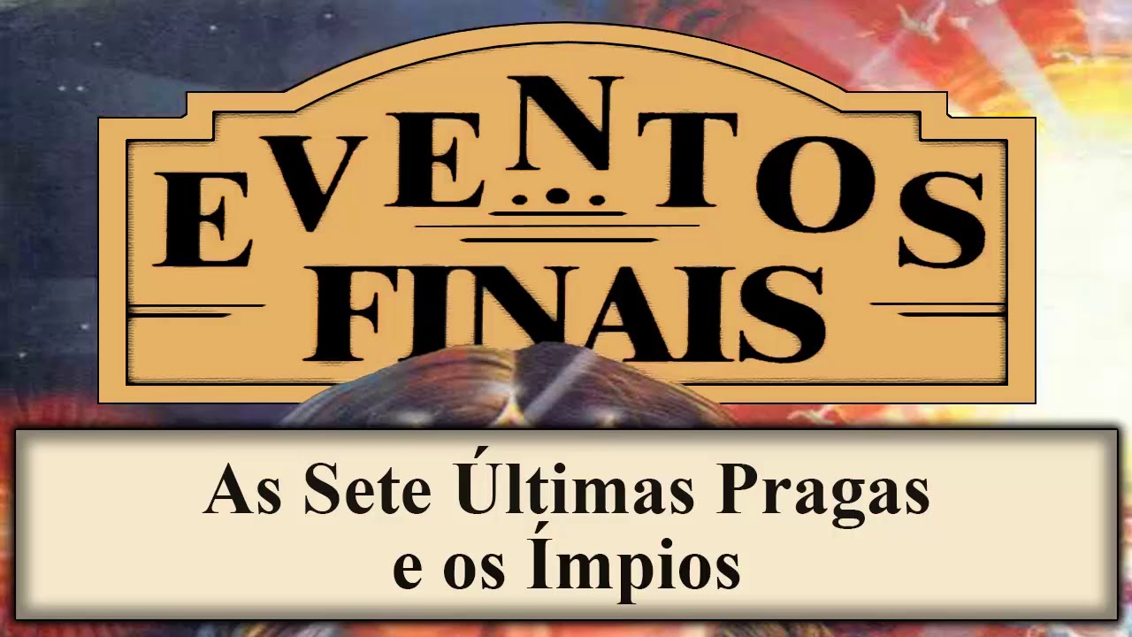 Eventos Finais - Capítulo 17 - As Sete Últimas Pragas e os Ímpios
