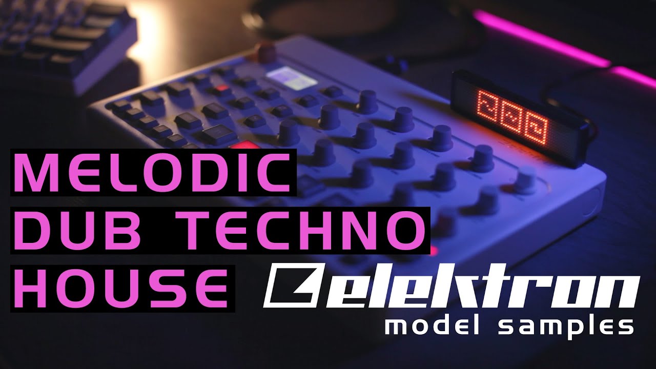 Elektron Model: Samples || Dub Techno House