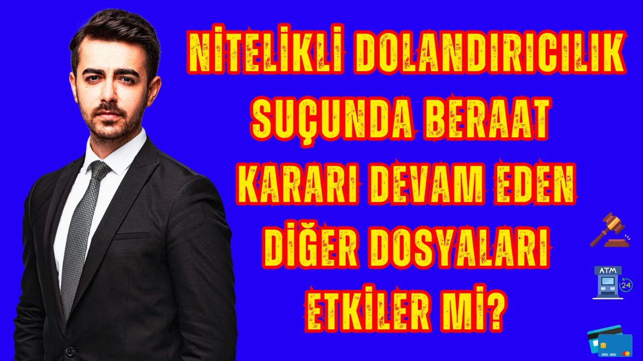 Nitelikli Dolandırıcılık Suçunda Beraat Kararı Devam Eden Diğer Dosyaları Etkiler mi?