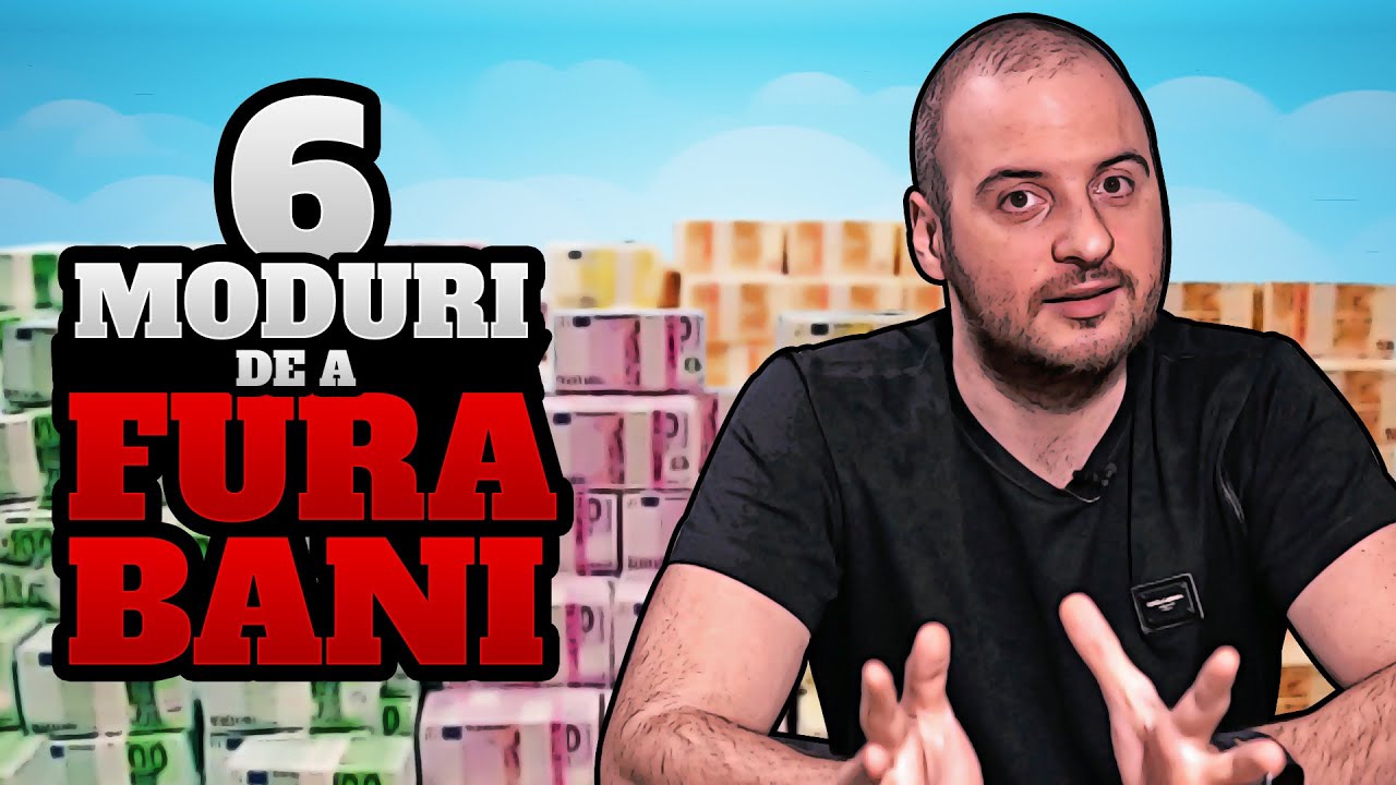 6 MODURI DE A FURA BANI