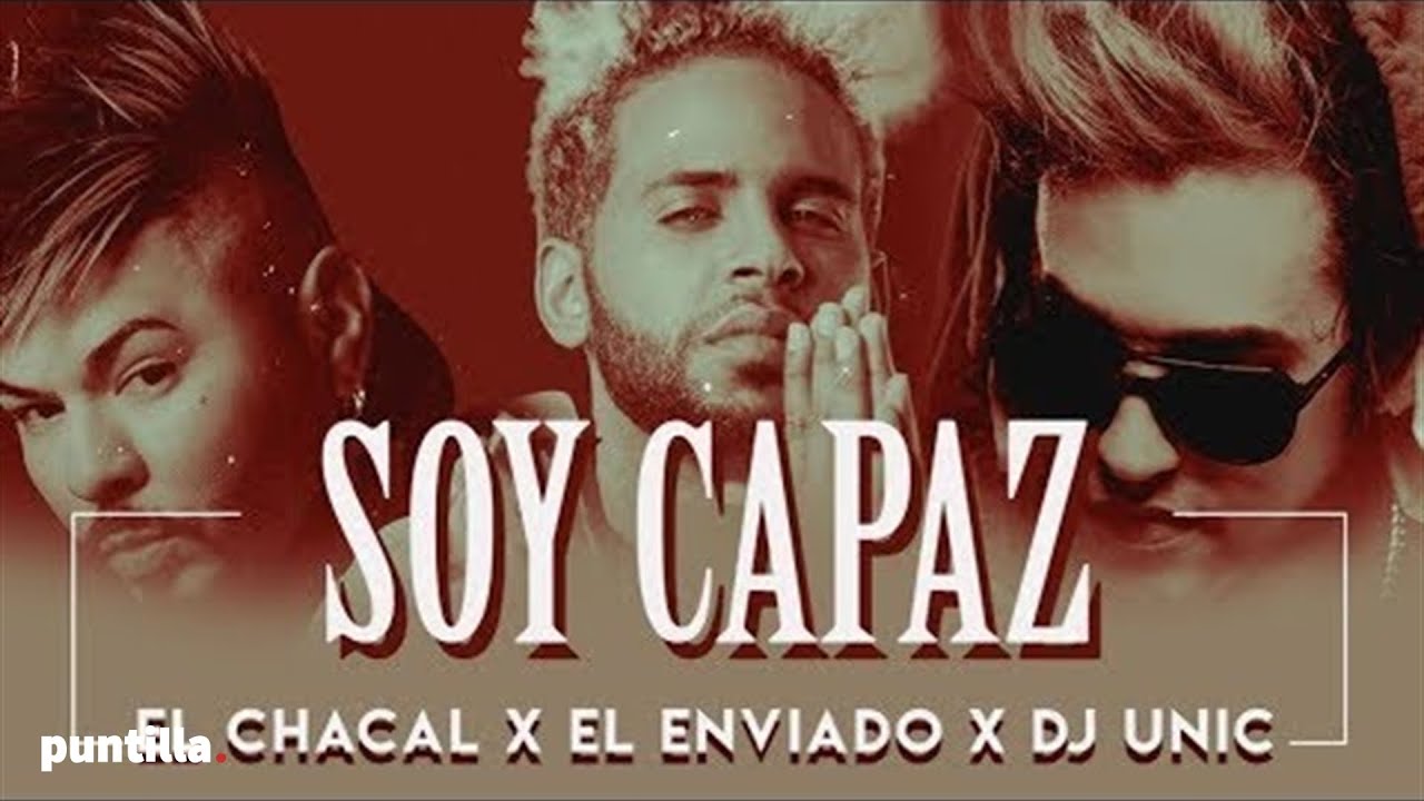 Dj Unic, Chacal feat El Enviado - Soy Capaz (Video Oficial)