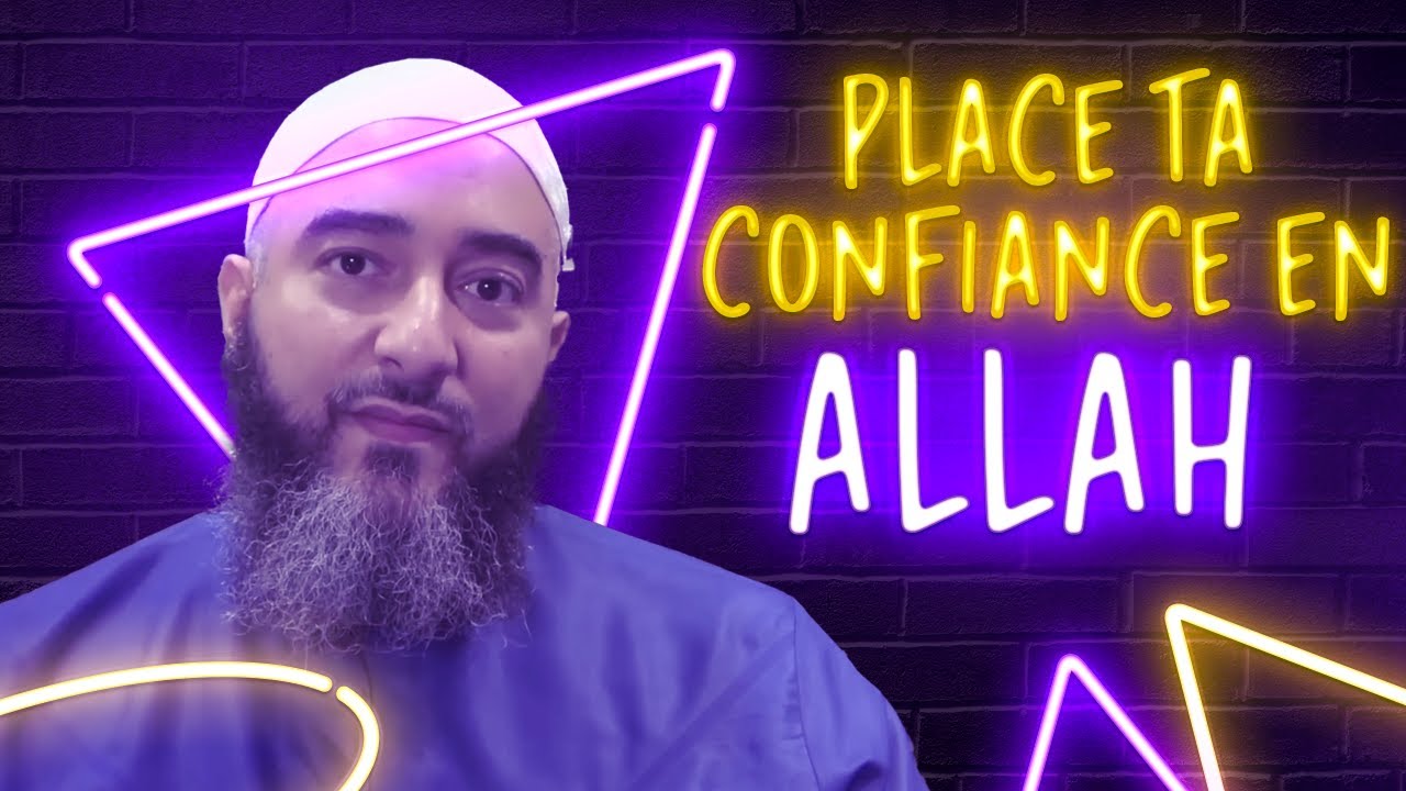 PLACE TA CONFIANCE EN ALLAH