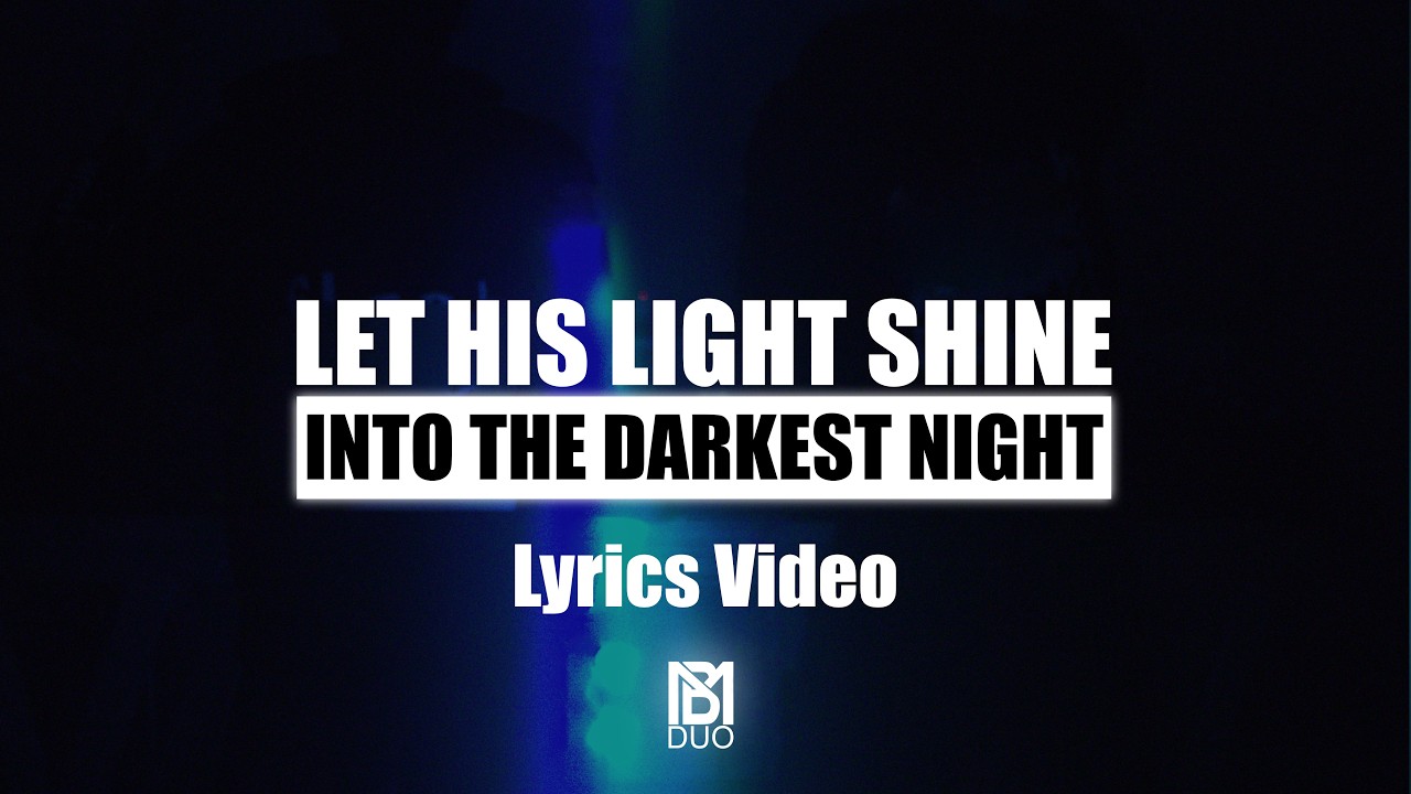 MB-DUO - LET HIS LIGHT SHINE INTO THE DARKEST NIGHT - Lyrics Video