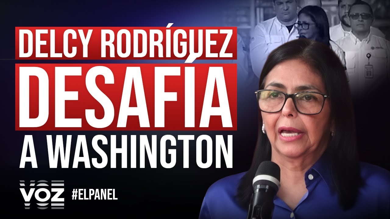 El Panel - Delcy Rodríguez desafía a Washington