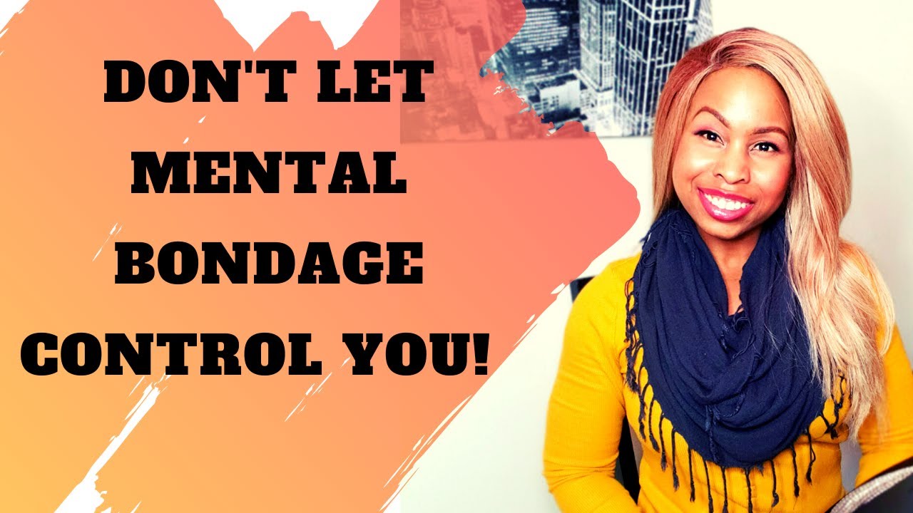 DON'T LET MENTAL BONDAGE CONTROL YOU! - Overcoming Limiting Beliefs About Yourself