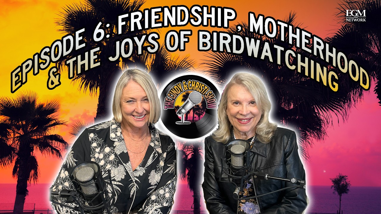 Cindy & Christi Show - Friendship, Motherhood & the Joys of Birdwatching