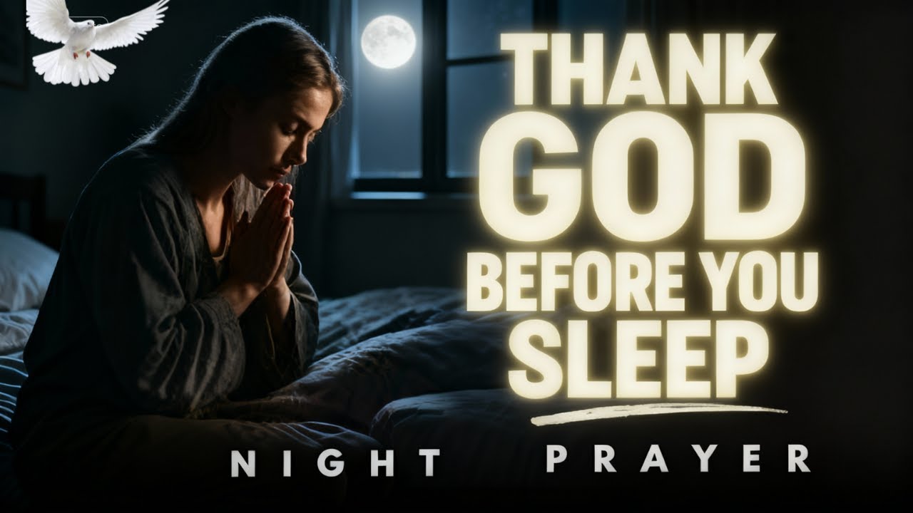 Thank God for His Goodness Before You Sleep Tonight | Night Prayer