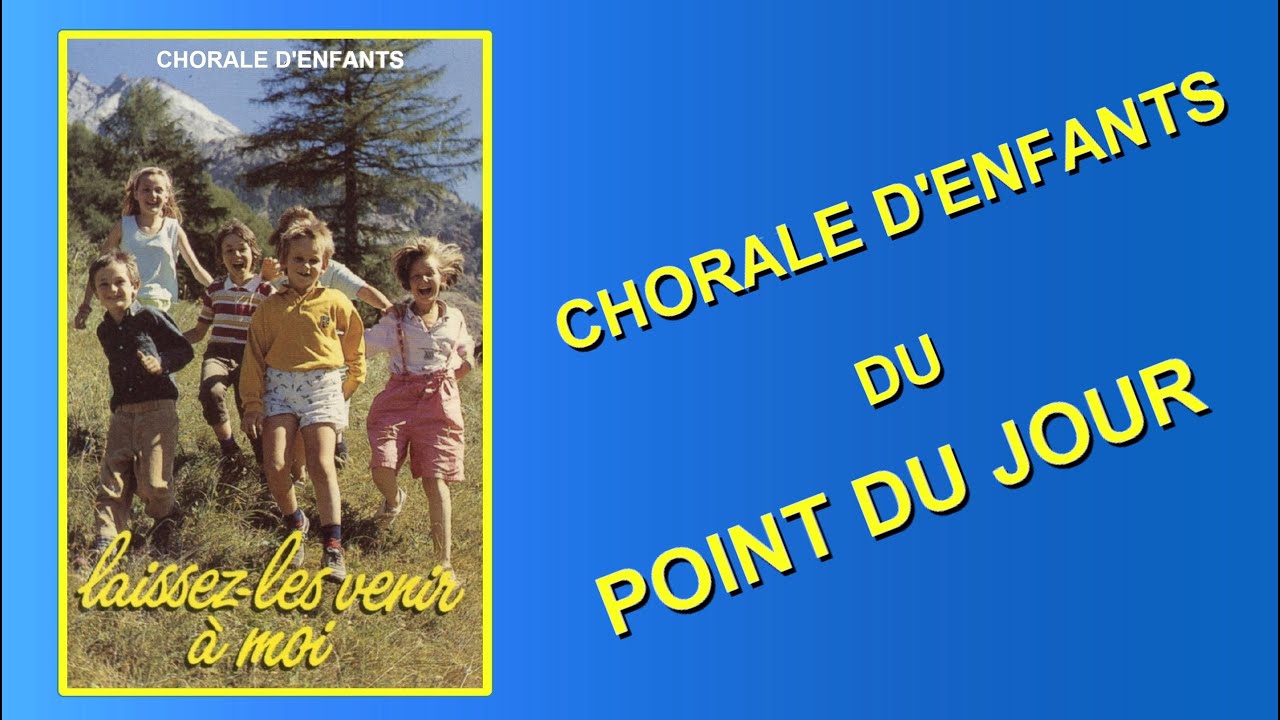 Laissez-les venir à moi, Chorale d'Enfants du Point du Jour