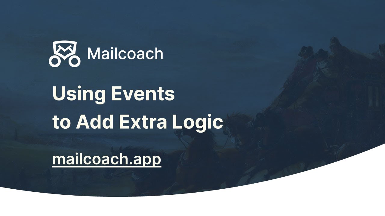 09. Using Events to Add Extra Logic - Mailcoach