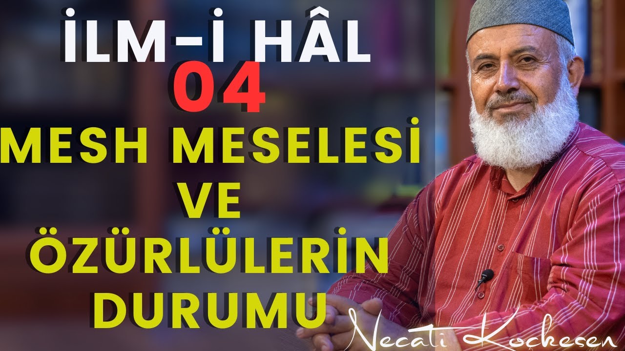 04 - Mesh Meselesi ve Özürlülerin Durumu - İlmihal Dersi - Necati Koçkesen
